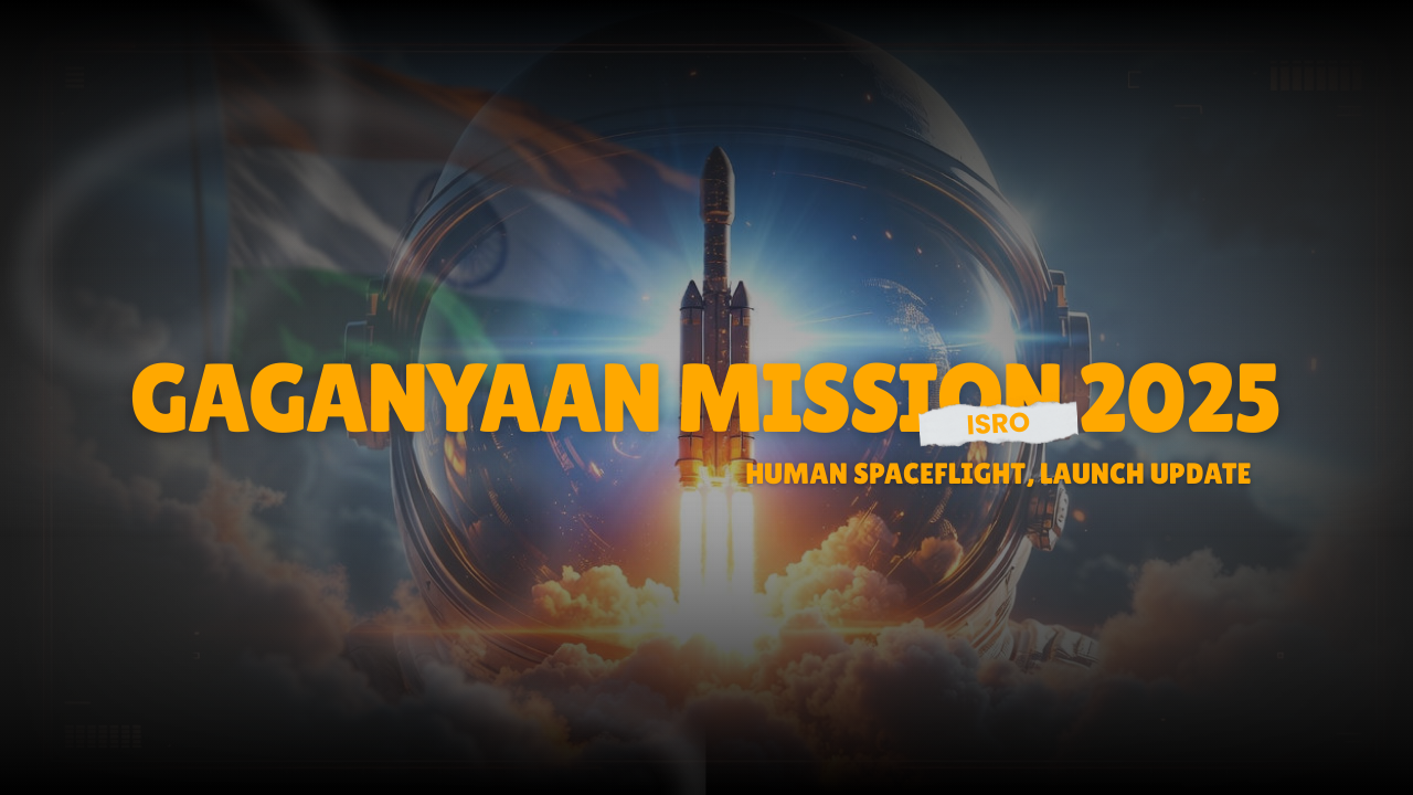 Gaganyaan Mission 2025: ISRO Human Spaceflight, Launch Update 2025